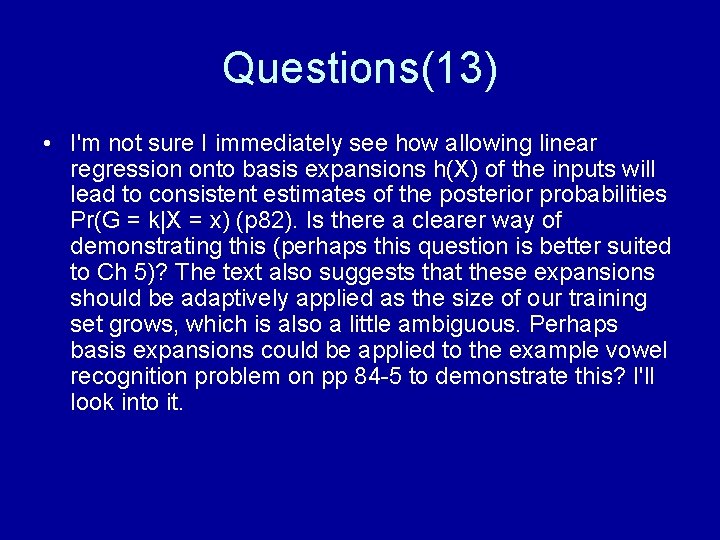 Questions(13) • I'm not sure I immediately see how allowing linear regression onto basis