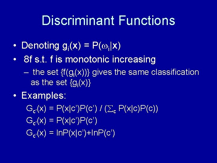 Discriminant Functions • Denoting gi(x) = P( i|x) • 8 f s. t. f