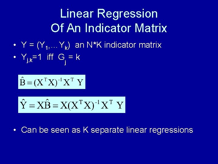 Linear Regression Of An Indicator Matrix • Y = (Y 1, …Yk) an N*K