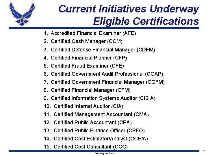 Current Initiatives Underway Eligible Certifications 1. Accredited Financial Examiner (AFE) 2. Certified Cash Manager