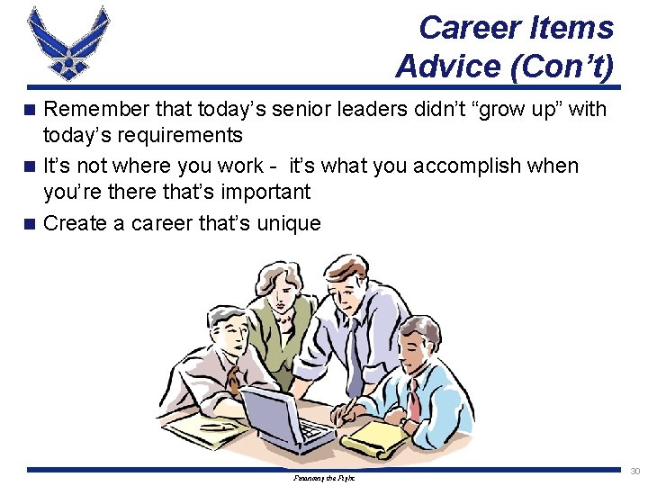 Career Items Advice (Con’t) Remember that today’s senior leaders didn’t “grow up” with today’s