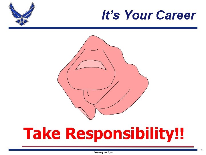 It’s Your Career Take Responsibility!! Financing the Fight 31 