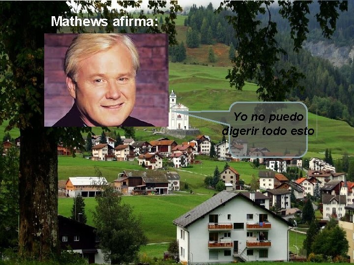 Mathews afirma: Yo no puedo digerir todo esto 