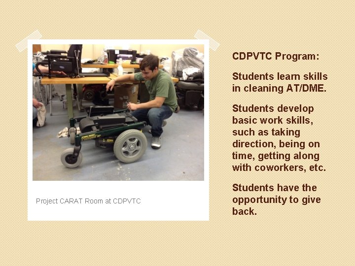 CDPVTC Program: Students learn skills in cleaning AT/DME. Students develop basic work skills, such