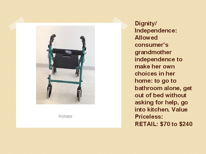 Rollator Dignity/ Independence: Allowed consumer’s grandmother independence to make her own choices in her