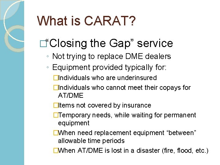 What is CARAT? �“Closing the Gap” service ◦ Not trying to replace DME dealers