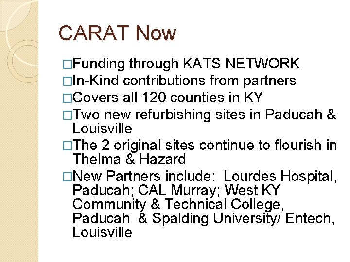 CARAT Now �Funding through KATS NETWORK �In-Kind contributions from partners �Covers all 120 counties