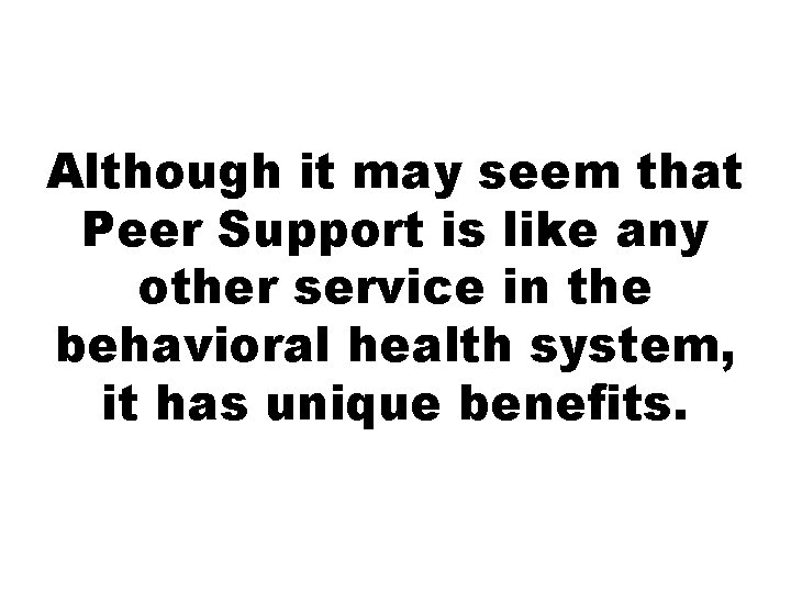 Although it may seem that Peer Support is like any other service in the