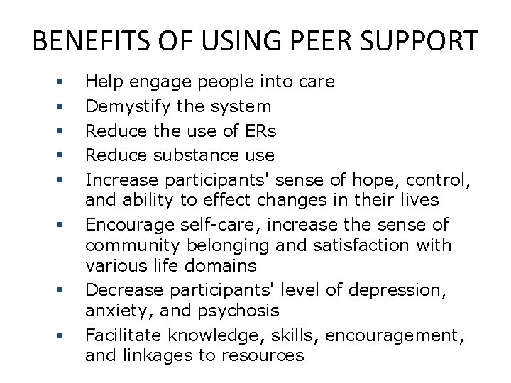 BENEFITS OF USING PEER SUPPORT § § § § Help engage people into care