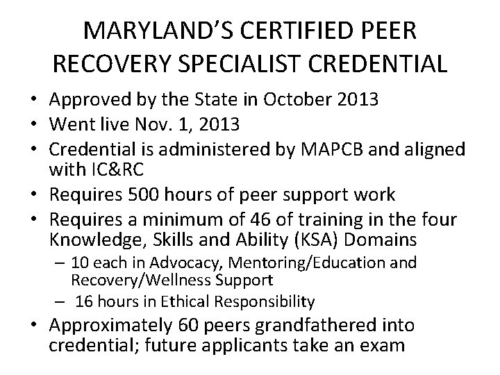 MARYLAND’S CERTIFIED PEER RECOVERY SPECIALIST CREDENTIAL • Approved by the State in October 2013