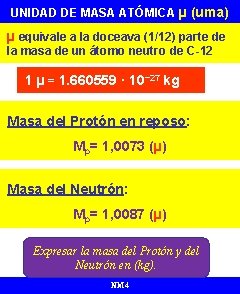 UNIDAD DE MASA ATÓMICA µ (uma) µ equivale a la doceava (1/12) parte de