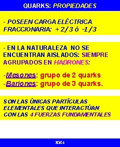 QUARKS: PROPIEDADES - POSEEN CARGA ELÉCTRICA FRACCIONARIA: +2/3 ó -1/3 - EN LA NATURALEZA
