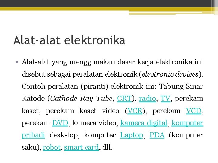 Alat-alat elektronika • Alat-alat yang menggunakan dasar kerja elektronika ini disebut sebagai peralatan elektronik