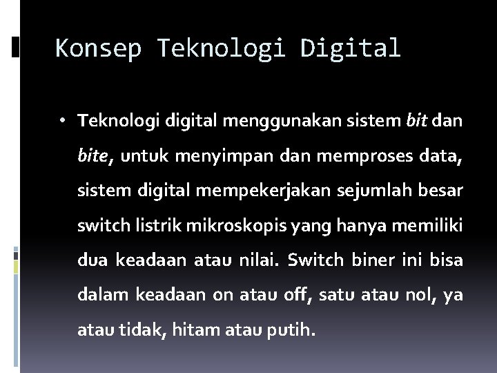 Konsep Teknologi Digital • Teknologi digital menggunakan sistem bit dan bite, untuk menyimpan dan
