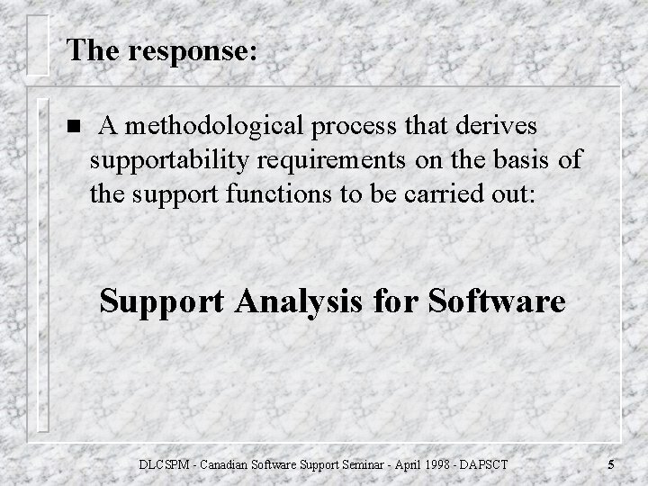 The response: n A methodological process that derives supportability requirements on the basis of The response: n A methodological process that derives supportability requirements on the basis of