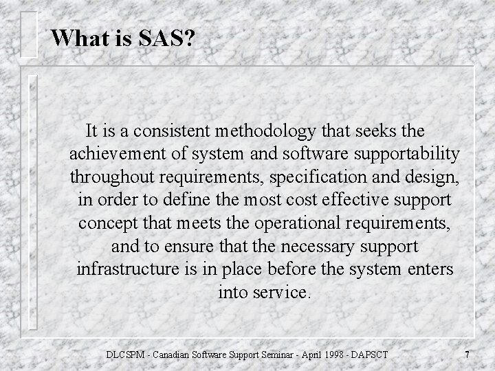 What is SAS? It is a consistent methodology that seeks the achievement of system What is SAS? It is a consistent methodology that seeks the achievement of system
