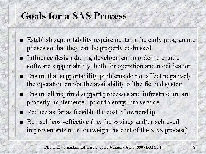 Goals for a SAS Process n n n Establish supportability requirements in the early Goals for a SAS Process n n n Establish supportability requirements in the early