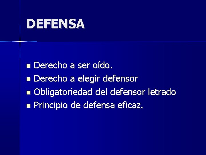 DEFENSA Derecho a ser oído. Derecho a elegir defensor Obligatoriedad del defensor letrado Principio DEFENSA Derecho a ser oído. Derecho a elegir defensor Obligatoriedad del defensor letrado Principio