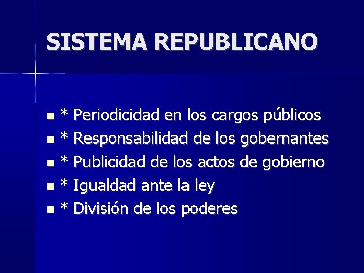 SISTEMA REPUBLICANO * Periodicidad en los cargos públicos * Responsabilidad de los gobernantes * SISTEMA REPUBLICANO * Periodicidad en los cargos públicos * Responsabilidad de los gobernantes *
