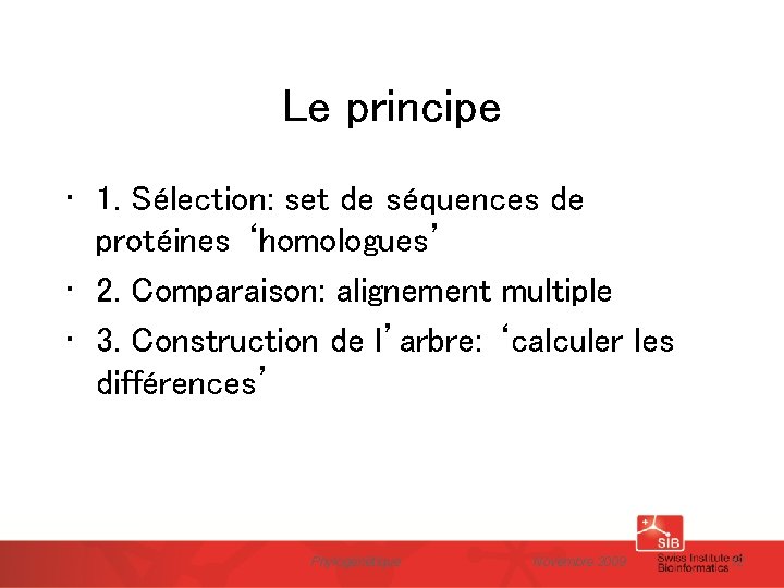 Le principe • 1. Sélection: set de séquences de protéines ‘homologues’ • 2. Comparaison: