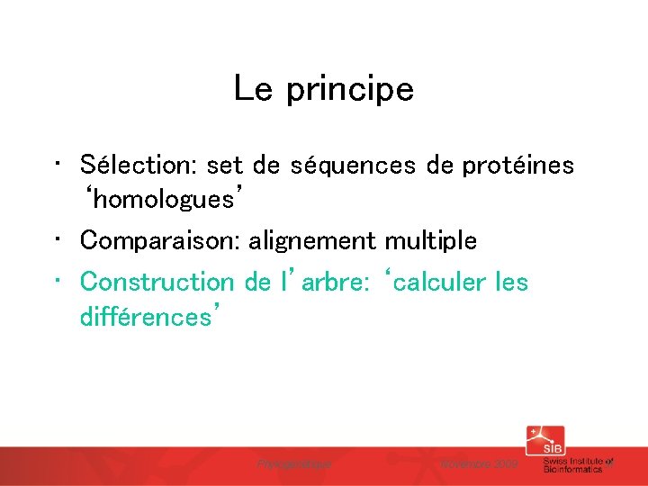 Le principe • Sélection: set de séquences de protéines ‘homologues’ • Comparaison: alignement multiple