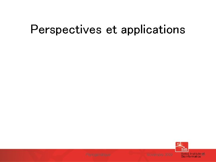 Perspectives et applications Phylogénétique Novembre 2009 55 