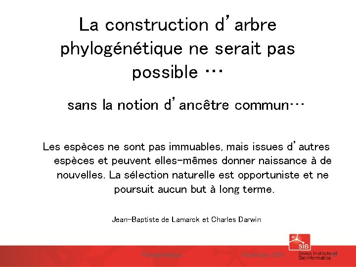 La construction d’arbre phylogénétique ne serait pas possible … sans la notion d’ancêtre commun…