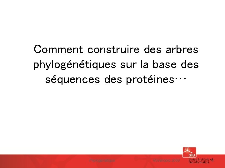 Comment construire des arbres phylogénétiques sur la base des séquences des protéines… Phylogénétique Novembre