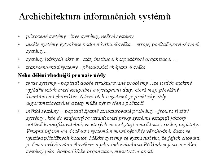 Archichitektura informačních systémů • • přirozené systémy - živé systémy, neživé systémy umělé systémy