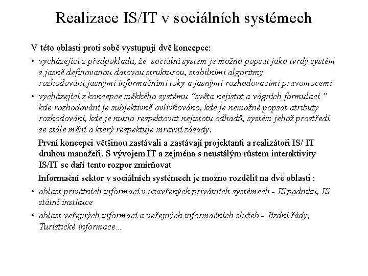 Realizace IS/IT v sociálních systémech V této oblasti proti sobě vystupují dvě koncepce: •
