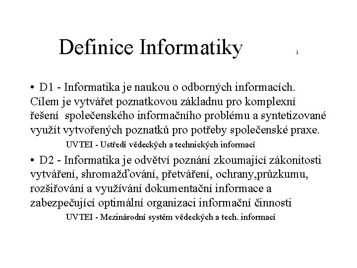 Definice Informatiky 1 • D 1 - Informatika je naukou o odborných informacích. Cílem