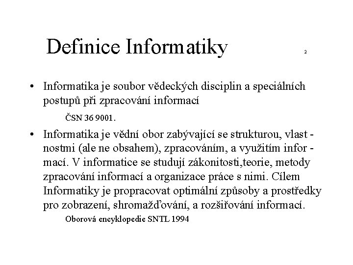 Definice Informatiky 2 • Informatika je soubor vědeckých disciplin a speciálních postupů při zpracování