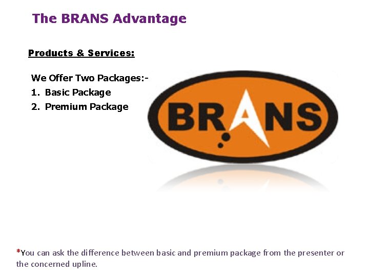 The BRANS Advantage Products & Services: We Offer Two Packages: - 1. Basic Package