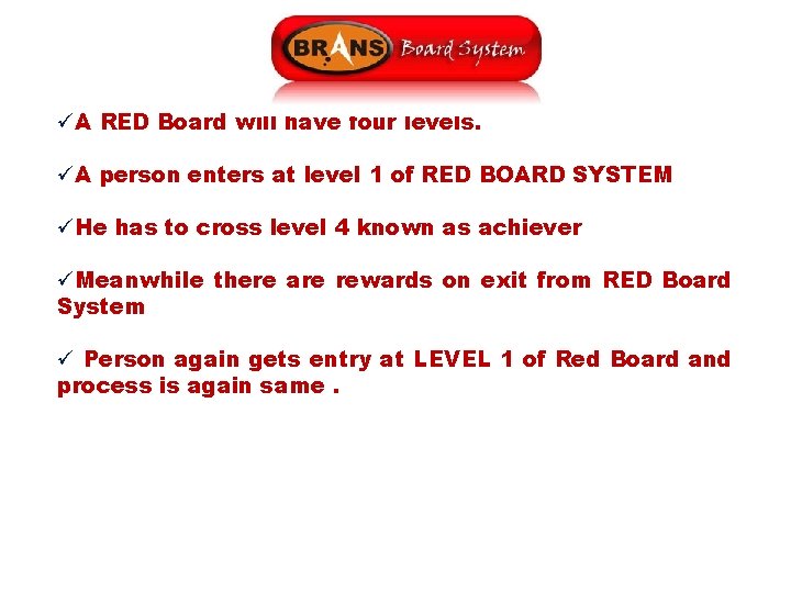 üA RED Board will have four levels. üA person enters at level 1 of