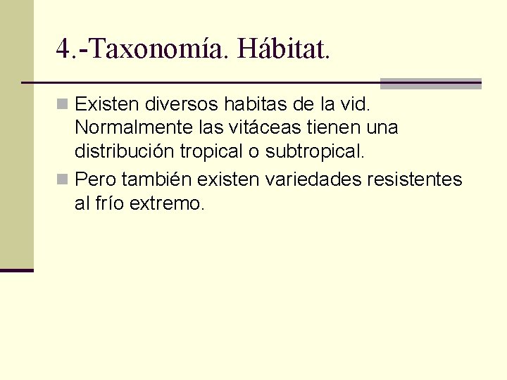 4. -Taxonomía. Hábitat. n Existen diversos habitas de la vid. Normalmente las vitáceas tienen