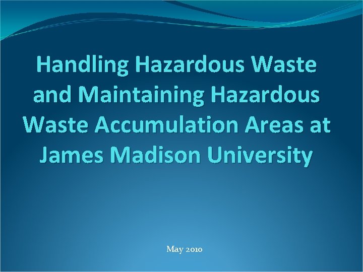 Handling Hazardous Waste and Maintaining Hazardous Waste Accumulation Areas at James Madison University May