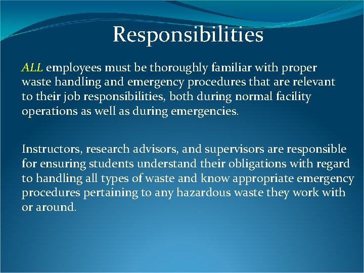Responsibilities ALL employees must be thoroughly familiar with proper waste handling and emergency procedures