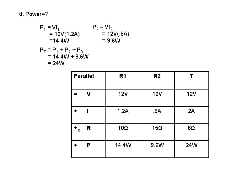 d. Power=? P 2 = VI 2 = 12 V(. 8 A) = 9.