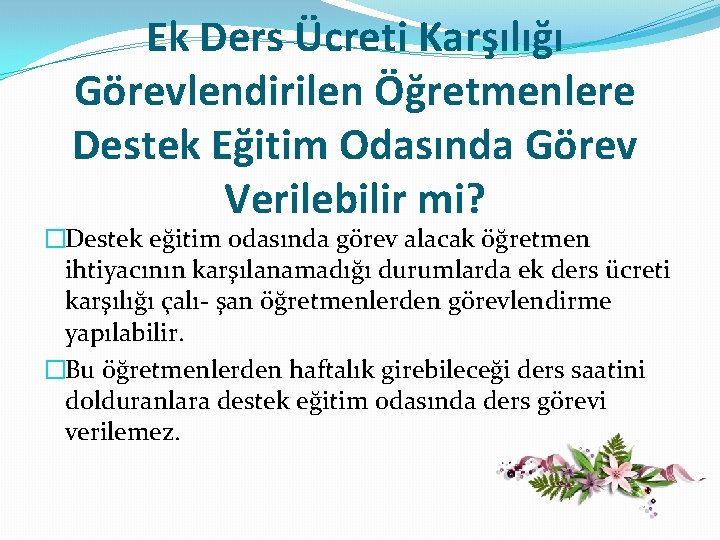 Ek Ders Ücreti Karşılığı Görevlendirilen Öğretmenlere Destek Eğitim Odasında Görev Verilebilir mi? �Destek eğitim Ek Ders Ücreti Karşılığı Görevlendirilen Öğretmenlere Destek Eğitim Odasında Görev Verilebilir mi? �Destek eğitim