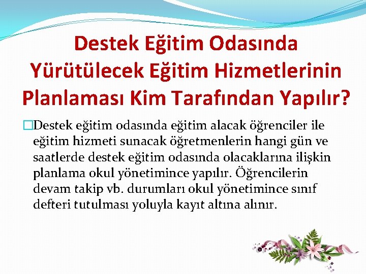 Destek Eğitim Odasında Yürütülecek Eğitim Hizmetlerinin Planlaması Kim Tarafından Yapılır? �Destek eğitim odasında eğitim