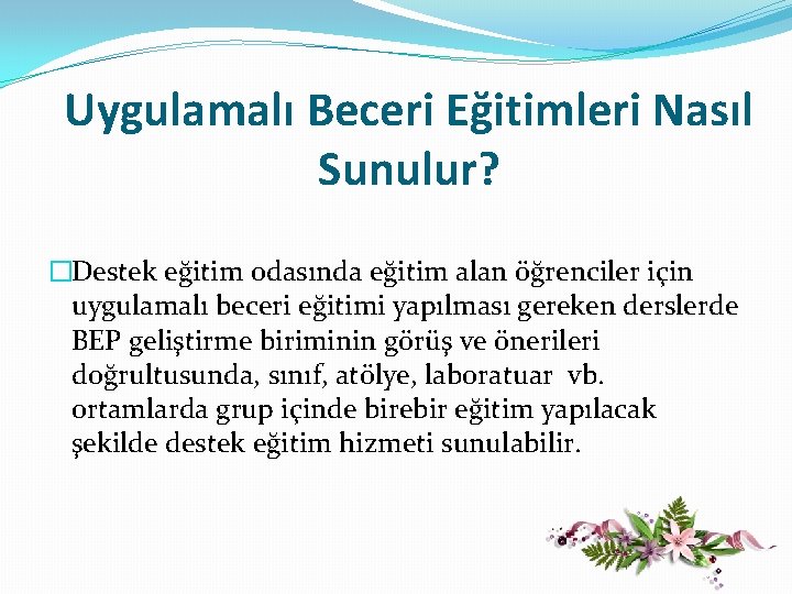Uygulamalı Beceri Eğitimleri Nasıl Sunulur? �Destek eğitim odasında eğitim alan öğrenciler için uygulamalı beceri Uygulamalı Beceri Eğitimleri Nasıl Sunulur? �Destek eğitim odasında eğitim alan öğrenciler için uygulamalı beceri