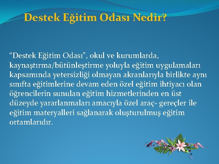 Destek Eğitim Odası Nedir? “Destek Eğitim Odası”, okul ve kurumlarda, kaynaştırma/bütünleştirme yoluyla eğitim uygulamaları Destek Eğitim Odası Nedir? “Destek Eğitim Odası”, okul ve kurumlarda, kaynaştırma/bütünleştirme yoluyla eğitim uygulamaları