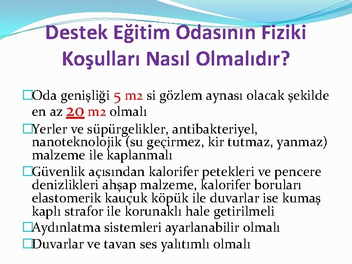 Destek Eğitim Odasının Fiziki Koşulları Nasıl Olmalıdır? �Oda genişliği 5 m 2 si gözlem