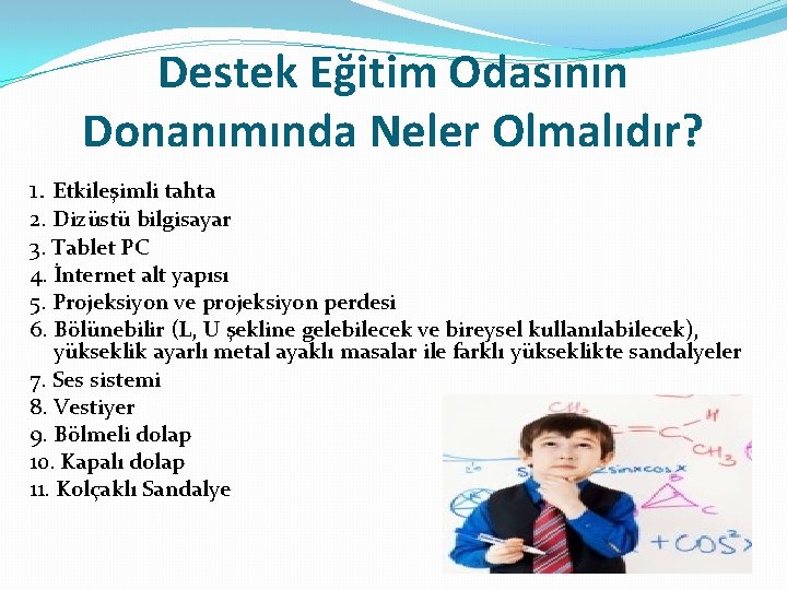 Destek Eğitim Odasının Donanımında Neler Olmalıdır? 1. Etkileşimli tahta 2. Dizüstü bilgisayar 3. Tablet Destek Eğitim Odasının Donanımında Neler Olmalıdır? 1. Etkileşimli tahta 2. Dizüstü bilgisayar 3. Tablet