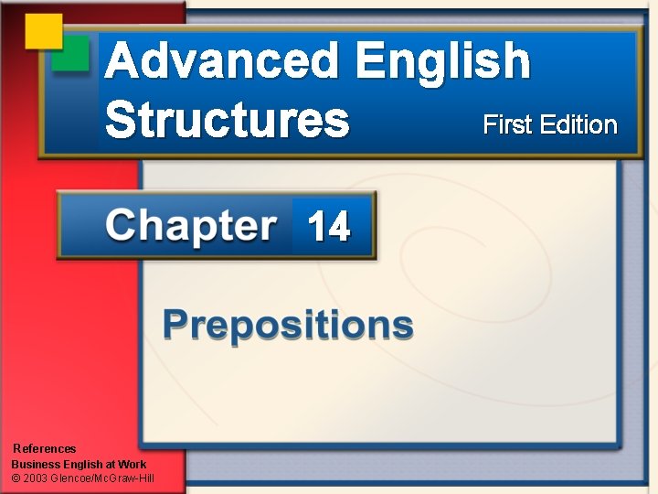 Advanced English First Edition Structures 14 References Business English at Work © 2003 Glencoe/Mc.