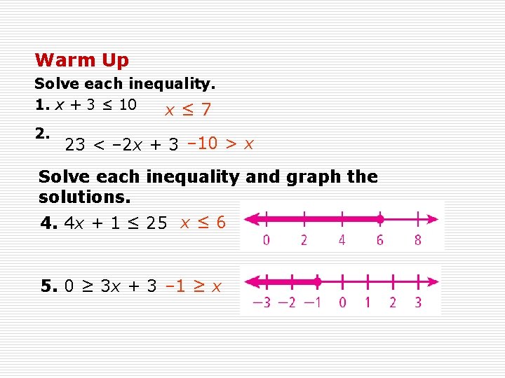 Warm Up Solve each inequality. 1. x + 3 ≤ 10 x≤ 7 2.