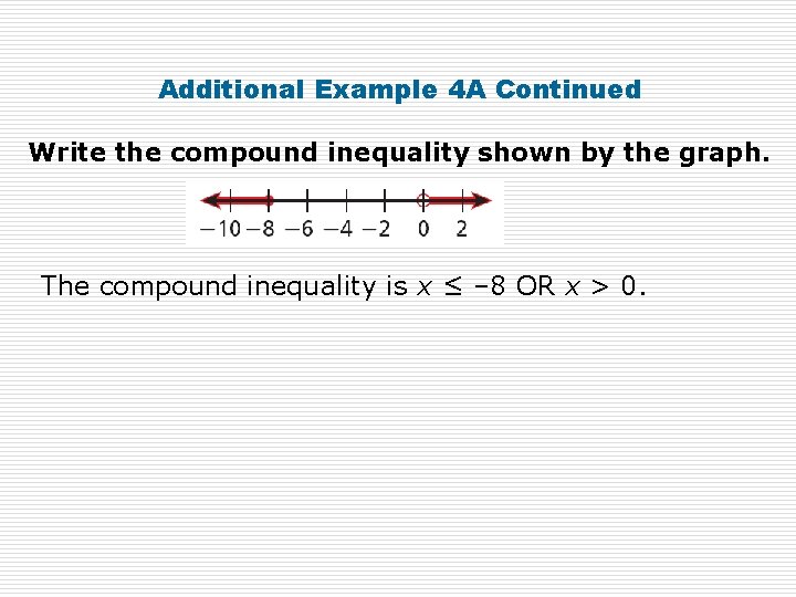 Additional Example 4 A Continued Write the compound inequality shown by the graph. The