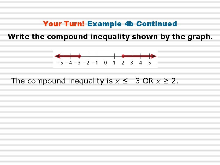 Your Turn! Example 4 b Continued Write the compound inequality shown by the graph.