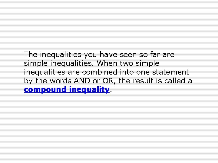 The inequalities you have seen so far are simple inequalities. When two simple inequalities