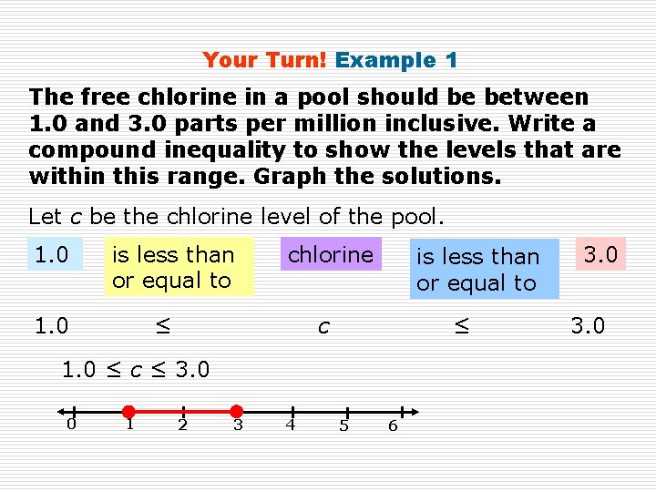 Your Turn! Example 1 The free chlorine in a pool should be between 1.